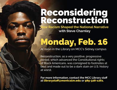 Graphic for the Reconsidering Reconstruction: How Racism Shaped the National Narrative event on Monday, Feb. 16 at noon in the MCC Library.