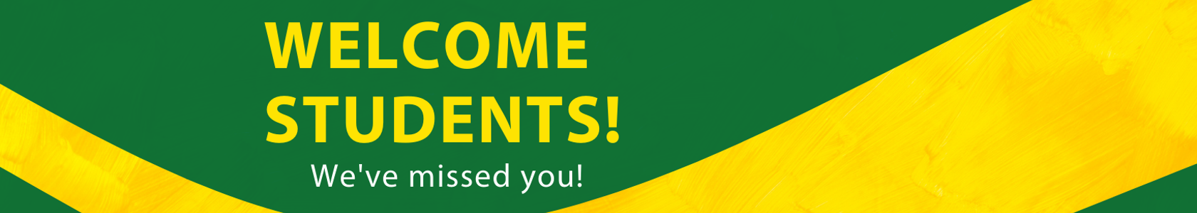 Welcome Students! We've missed you! Banner.